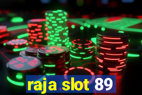 raja slot 89