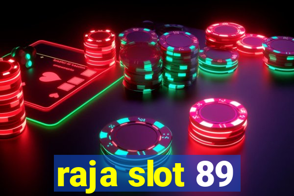 raja slot 89