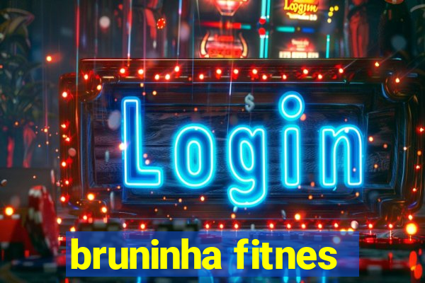 bruninha fitnes