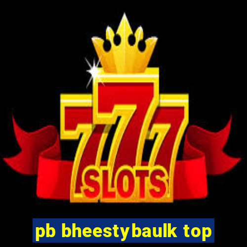 pb bheestybaulk top