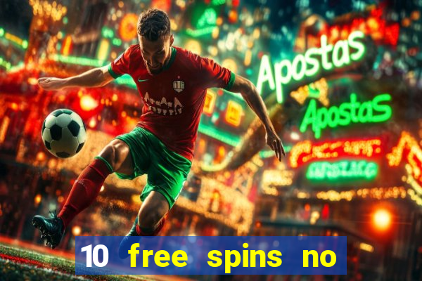 10 free spins no deposit casino