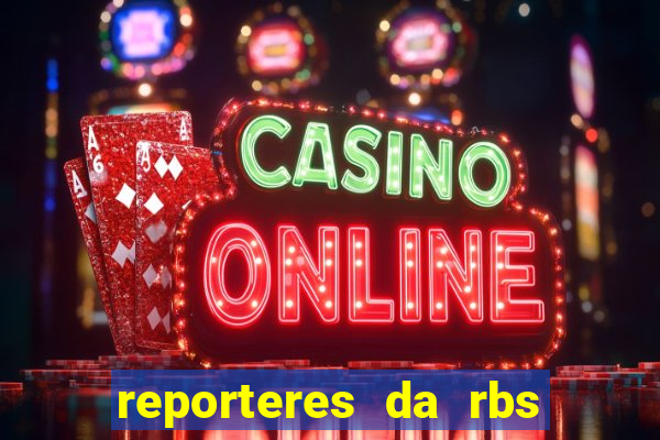 reporteres da rbs tv porto alegre