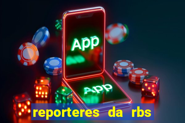 reporteres da rbs tv porto alegre