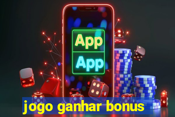 jogo ganhar bonus