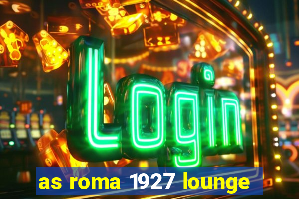 as roma 1927 lounge