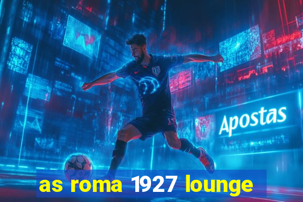 as roma 1927 lounge