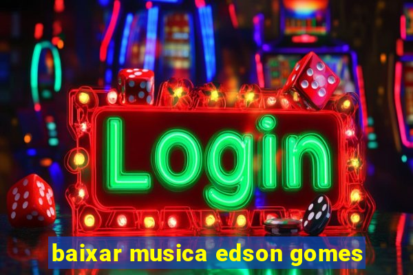 baixar musica edson gomes