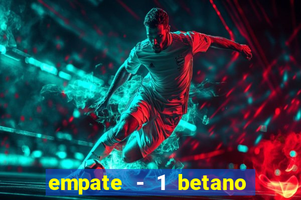 empate - 1 betano o que significa