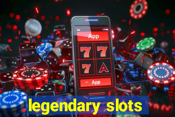 legendary slots