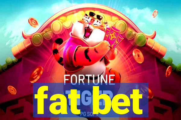 fat bet