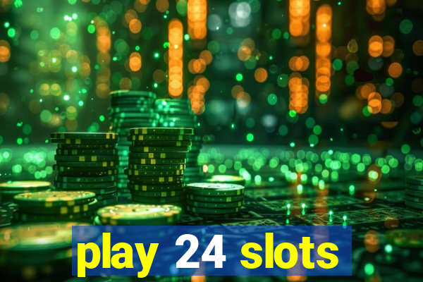 play 24 slots