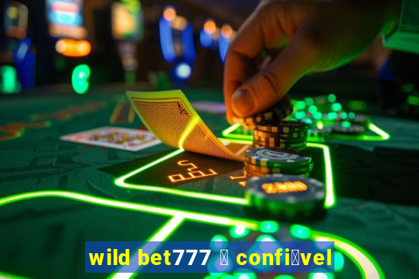 wild bet777 茅 confi谩vel