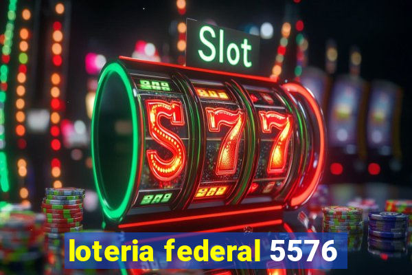 loteria federal 5576