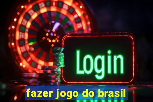 fazer jogo do brasil