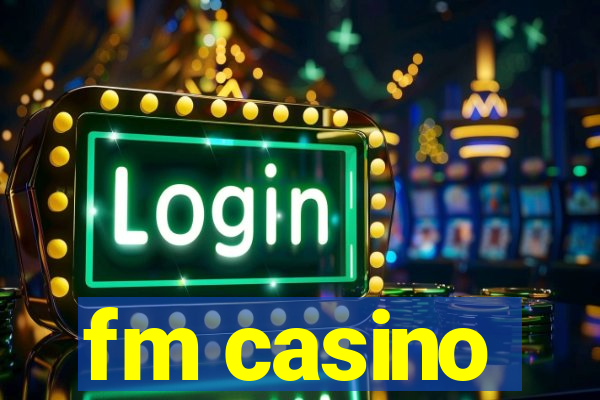 fm casino