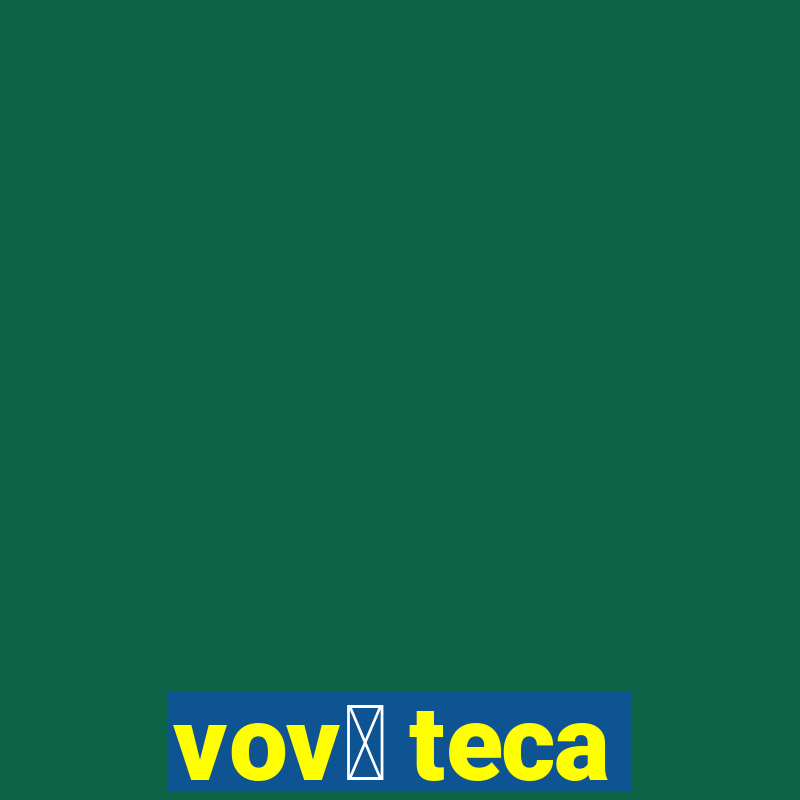 vov贸 teca