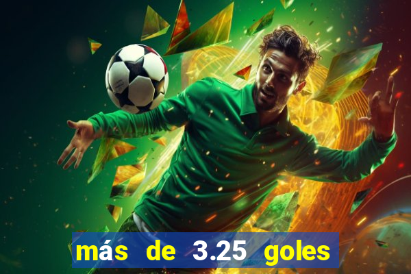 más de 3.25 goles que significa