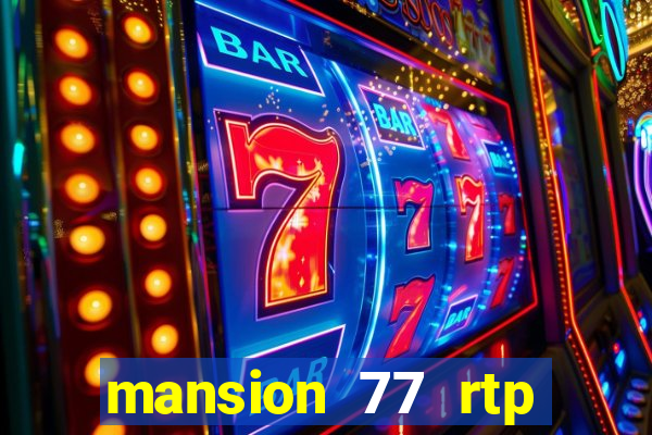 mansion 77 rtp live slot gacor