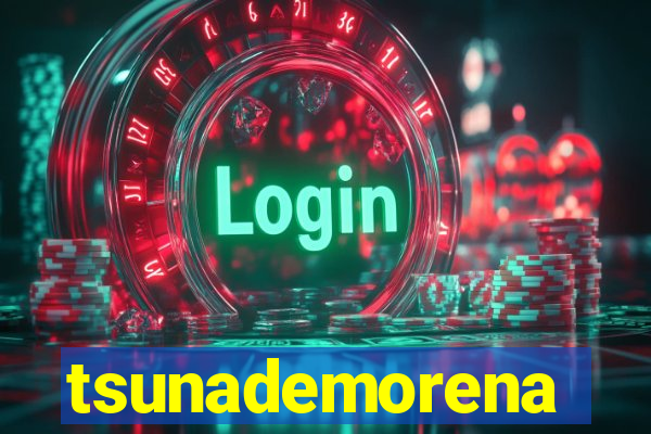 tsunademorena