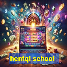 hentqi school