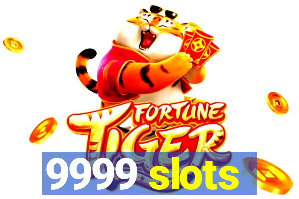 9999 slots