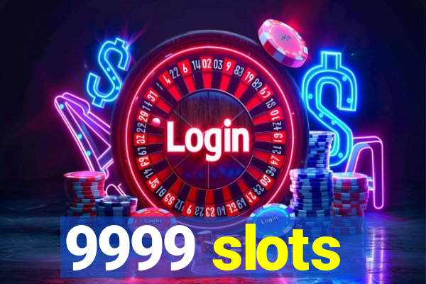 9999 slots