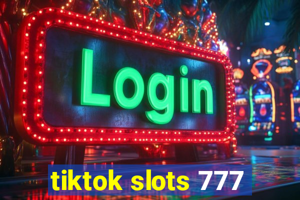 tiktok slots 777