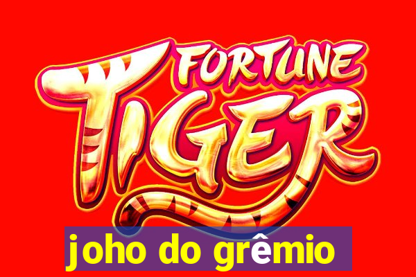 joho do grêmio