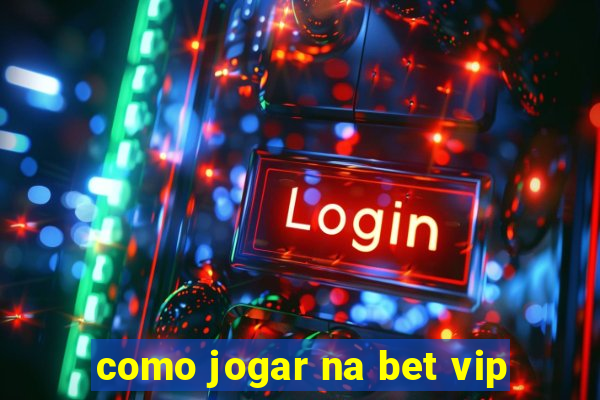 como jogar na bet vip