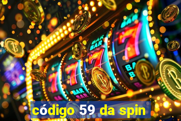 código 59 da spin