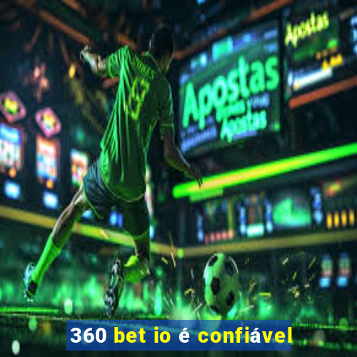 360 bet io é confiável