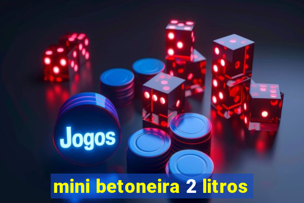 mini betoneira 2 litros