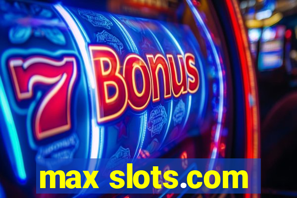 max slots.com