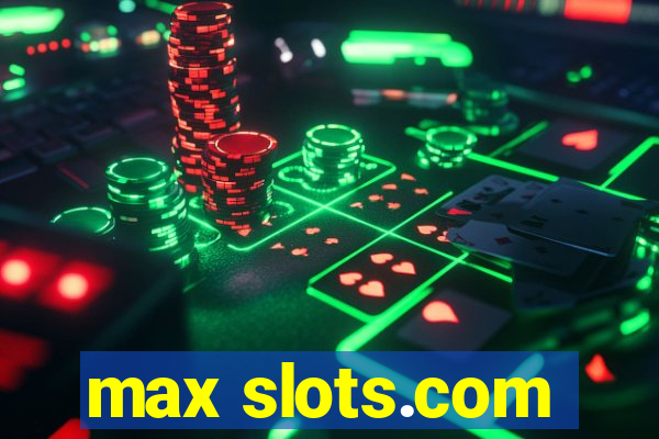 max slots.com