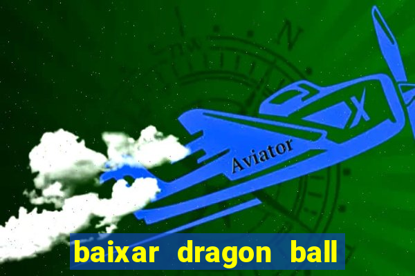 baixar dragon ball super dublado