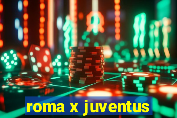 roma x juventus