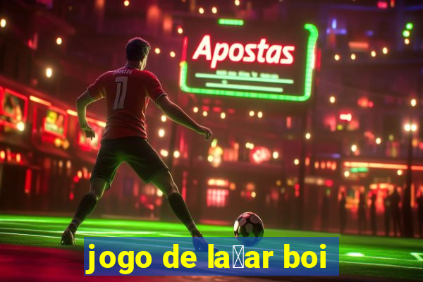 jogo de la莽ar boi