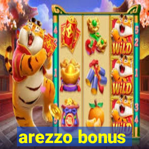 arezzo bonus