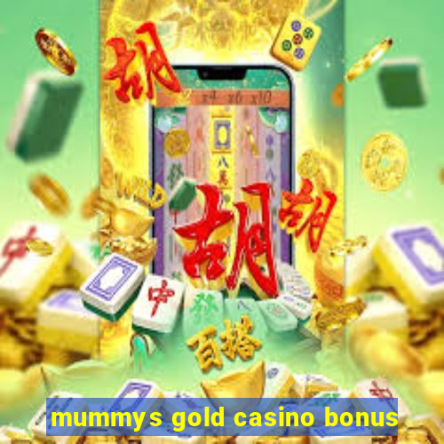 mummys gold casino bonus