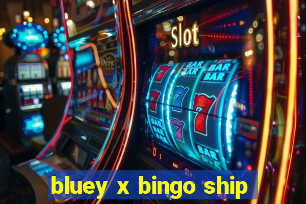 bluey x bingo ship