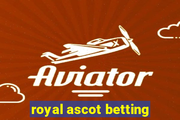 royal ascot betting