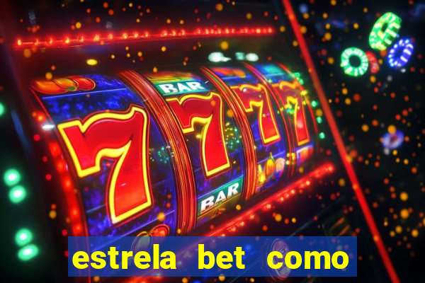 estrela bet como ganhar bonus