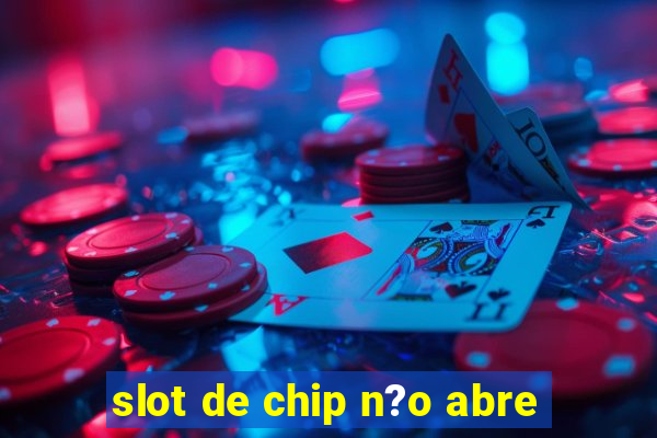 slot de chip n?o abre