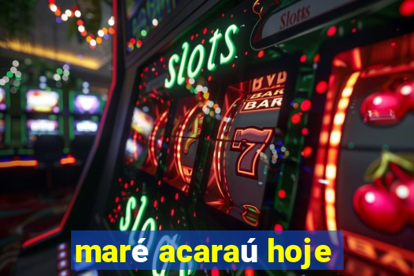 maré acaraú hoje