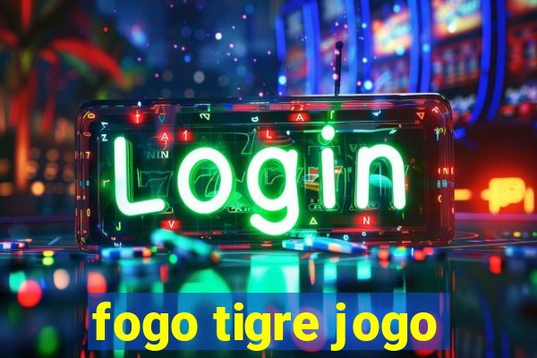 fogo tigre jogo