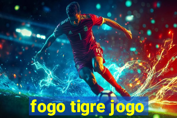 fogo tigre jogo