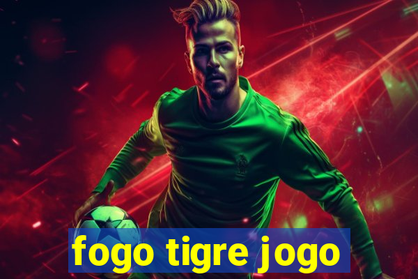 fogo tigre jogo