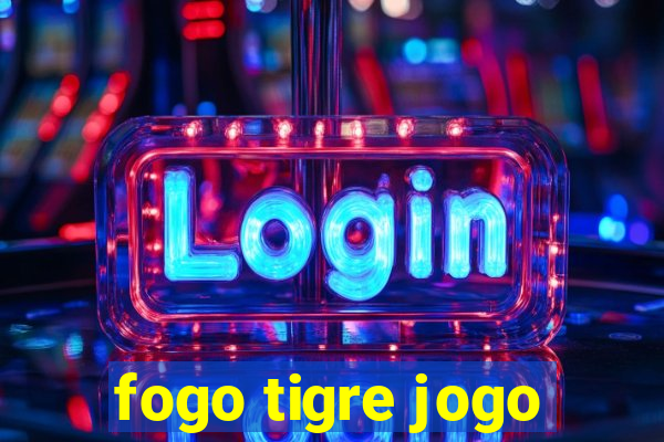 fogo tigre jogo