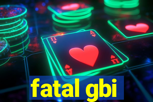 fatal gbi