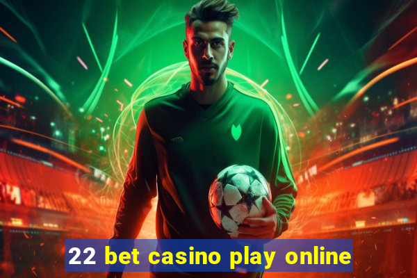 22 bet casino play online